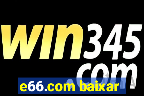 e66.com baixar